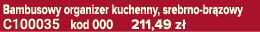 Bambusowy organizer kuchenny, srebrno br zowy C100035 kod 000 211,49 z 