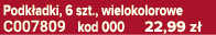 Podk adki, 6 szt., wielokolorowe C007809 kod 000 22,99 z 
