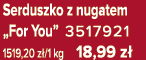 Serduszko z nugatem „For You” 3517921 1519,20 z /1 kg 18,99 z 