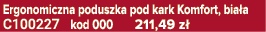 Ergonomiczna poduszka pod kark Komfort, bia a C100227 kod 000 211,49 z 