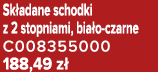 Sk adane schodki z 2 stopniami, bia o czarne C008355000 188,49 z 