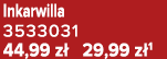 Inkarwilla 3533031 44,99 z 29,99 z 1