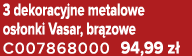 3 dekoracyjne metalowe os onki Vasar, br zowe C007868000 94,99 z 