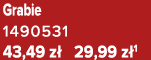 Grabie 1490531 43,49 z 29,99 z 1