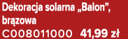 Dekoracja solarna „Balon”, br zowa C008011000 41,99 z 