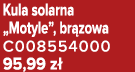 Kula solarna „Motyle”, br zowa C008554000 95,99 z 