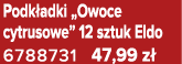 Podk adki „Owoce cytrusowe” 12 sztuk Eldo 6788731 47,99 z 