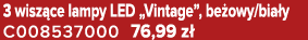 3 wisz ce lampy LED „Vintage”, be owy/bia y C008537000 76,99 z 