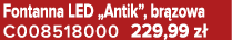 Fontanna LED „Antik”, br zowa C008518000 229,99 z 