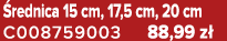  rednica 15 cm, 17,5 cm, 20 cm C008759003 88,99 z 