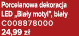 Porcelanowa dekoracja LED „Bia y motyl”, bia y C008878000 24,99 z 