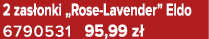 2 zas onki „Rose Lavender” Eldo 6790531 95,99 z 