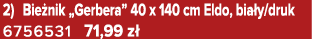 2) Bie nik „Gerbera” 40 x 140 cm Eldo, bia y/druk 6756531 71,99 z 