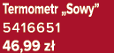 Termometr „Sowy” 5416651 46,99 z 