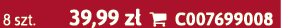 8 szt. 39,99 z  C007699008
