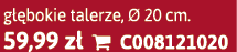 g bokie talerze,   20 cm. 59,99 z   C008121020