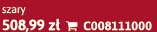 szary 508,99 z  C008111000