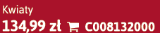 Kwiaty 134,99 z  C008132000