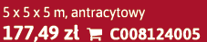 5 x 5 x 5 m, antracytowy 177,49 z  C008124005