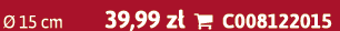  15 cm 39,99 z   C008122015