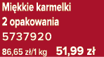 Mi kkie karmelki 2 opakowania 5737920 86,65 z /1 kg 51,99 z 