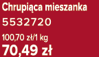 Chrupi ca mieszanka 5532720 100,70 z /1 kg 70,49 z 