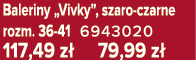 Baleriny „Vivky”, szaro czarne rozm. 36 41 6943020 117,49 z 79,99 z 