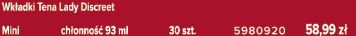 Wk adki Tena Lady Discreet Mini ch onno  93 ml 30 szt. 5980920 58,99 z 
