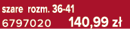 szare rozm. 36 41 6797020 140,99 z 
