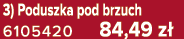 3) Poduszka pod brzuch 6105420 84,49 z 