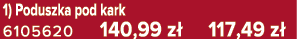 1) Poduszka pod kark 6105620 140,99 z 117,49 z 