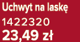 Uchwyt na lask 1422320 23,49 z 