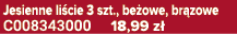 Jesienne li cie 3 szt., be owe, br zowe C008343000 18,99 z 