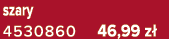 szary 4530860 46,99 z 