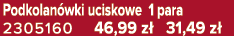 Podkolan wki uciskowe 1 para 2305160 46,99 z 31,49 z 