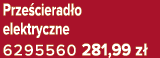 Prze cierad o elektryczne 6295560 281,99 z 