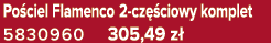 Po ciel Flamenco 2 cz ciowy komplet 5830960 305,49 z 