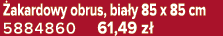  akardowy obrus, bia y 85 x 85 cm 5884860 61,49 z 