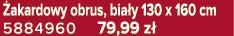  akardowy obrus, bia y 130 x 160 cm 5884960 79,99 z 