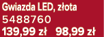 Gwiazda LED, z ota 5488760 139,99 z 98,99 z 