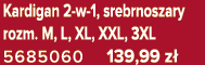 Kardigan 2 w 1, srebrnoszary rozm. M, L, XL, XXL, 3XL 5685060 139,99 z 