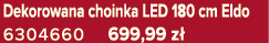 Dekorowana choinka LED 180 cm Eldo 6304660 699,99 z 