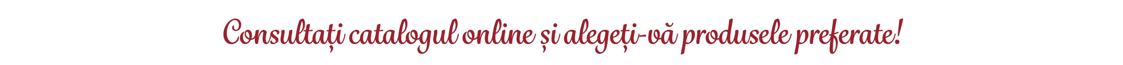 Consulta i catalogul online i alege i v  produsele preferate!