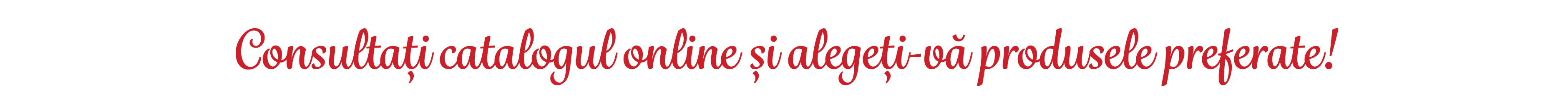 Consulta i catalogul online i alege i v  produsele preferate!