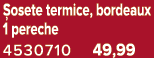  osete termice, bordeaux 1 pereche 4530710 49,99