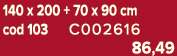 140 x 200 + 70 x 90 cm cod 103 C002616 86,49