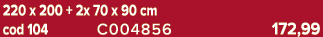 220 x 200 + 2x 70 x 90 cm cod 104 C004856 172,99