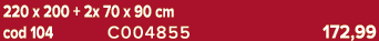 220 x 200 + 2x 70 x 90 cm cod 104 C004855 172,99