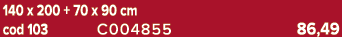 140 x 200 + 70 x 90 cm cod 103 C004855 86,49