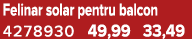 Felinar solar pentru balcon 4278930 49,99 33,49